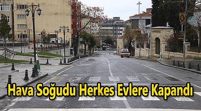 Hava Soğudu Herkes Evlere Kapandı