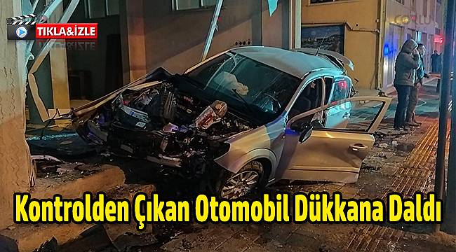 Kontrolden Çıkan Otomobil Dükkana Daldı