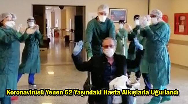 Koronavirüsü Yenen 62 Yaşındaki Hasta Alkışlarla Uğurlandı