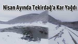 Nisan Ayında Tekirdağ’a Kar Yağdı