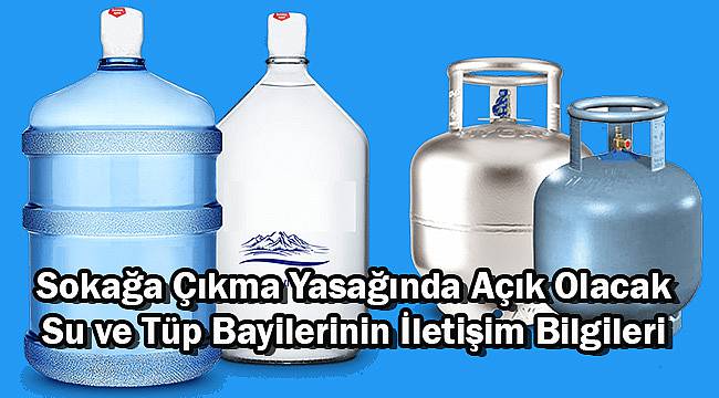 Sokağa Çıkma Yasağında Açık Olacak Su ve Tüp Bayilerinin İletişim Bilgileri
