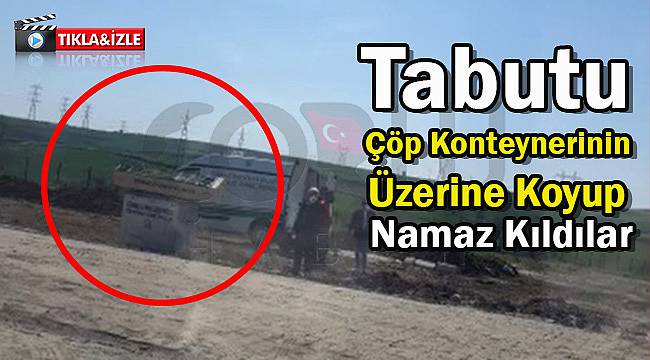 Tabutu Çöp Konteynerinin Üzerine Koyup Namaz Kıldılar