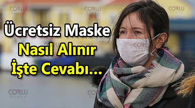 Ücretsiz Maske Nasıl Alınır, Nerede Kaç Tane Veriliyor? İşte Cevabı…