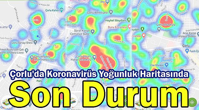 Çorlu'da Koronavirüs Yoğunluk Haritasında Son Durum