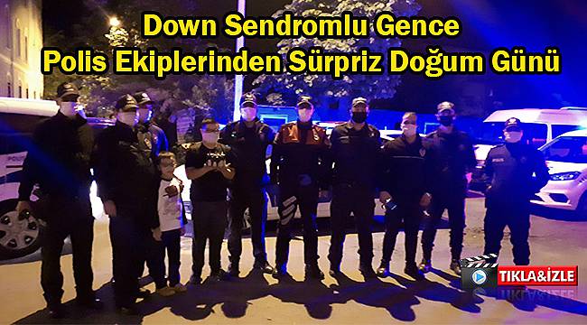 Down Sendromlu Gence Polis Ekiplerinden Sürpriz Doğum Günü