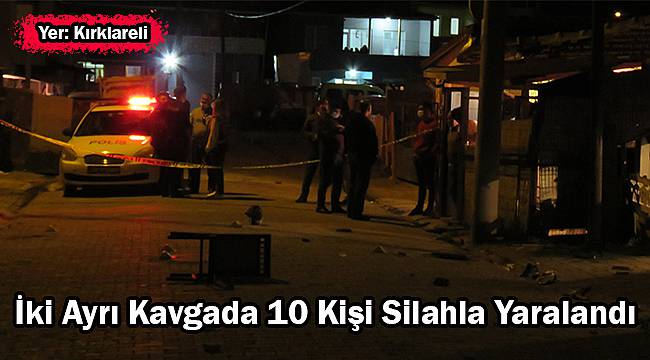 İki Ayrı Kavgada 10 Kişi Silahla Yaralandı