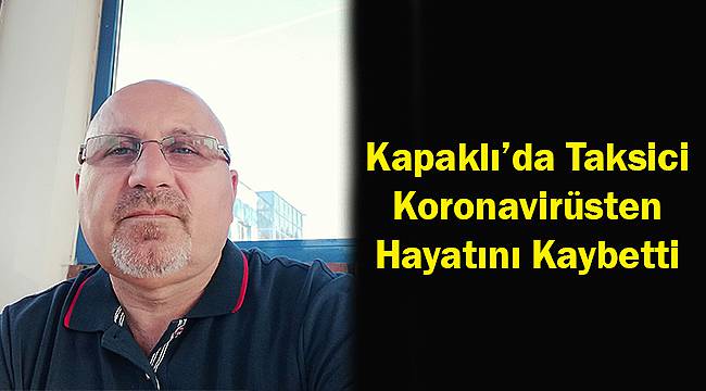 Kapaklı’da Taksici Koronavirüsten Hayatını Kaybetti