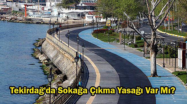 Tekirdağ'da Sokağa Çıkma Yasağı Var Mı?