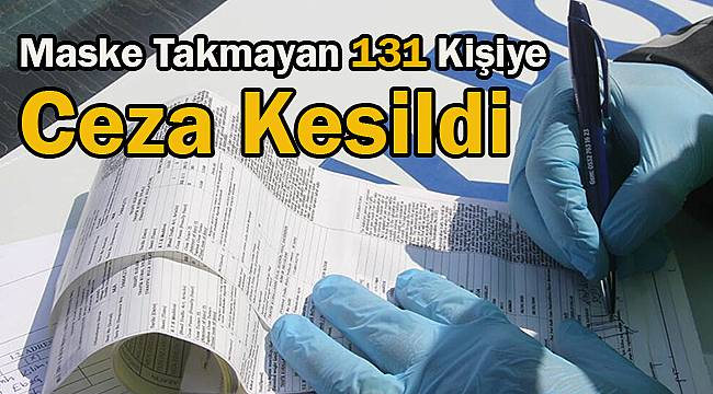 Maske Takmayan 131 Kişiye Ceza Kesildi