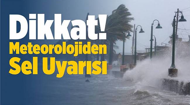 Meteoroloji'den Son Dakika Sel Uyarısı