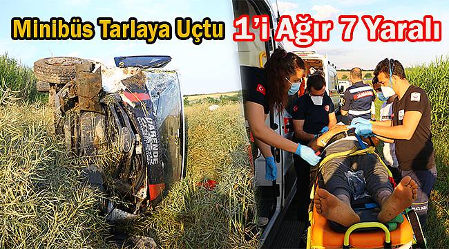 Minibüs Takla Atarak Tarlaya Uçtu, 1'i Ağır 7 Yaralı