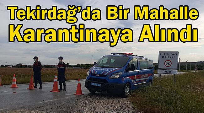 Tekirdağ'da Bir Mahalle Karantinaya Alındı