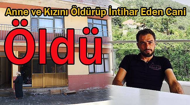 Anne ve Kızını Öldürüp İntihar Eden Cani Öldü