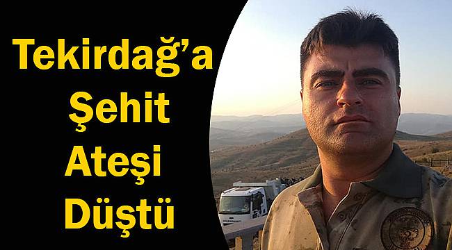 Tekirdağ'a Şehit Ateşi Düştü