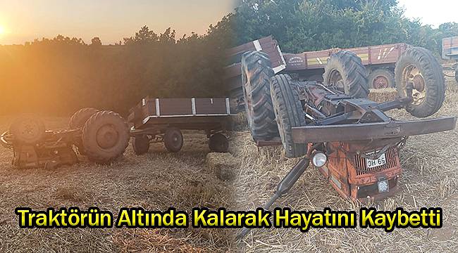 Traktörün Altında Kalarak Hayatını Kaybetti
