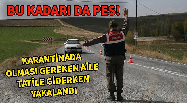 Bu Kadarı Da Pes! Karantinada Olması Gereken Aile Tatile Giderken Yakalandı