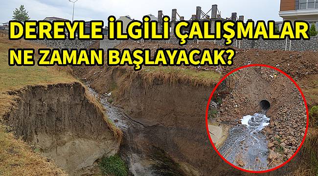 Dereyle İlgili Çalışmalar Ne Zaman Başlayacak?