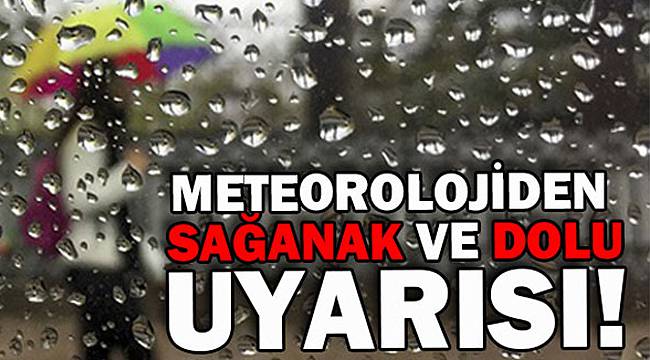 Meteoroloji'den Kritik Uyarı! Sağanak ve Dolu Bekleniyor