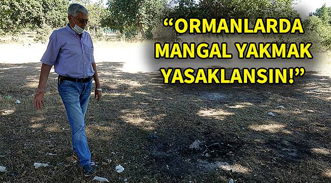 "Ormanlarda Mangal Yakmak Yasaklansın"