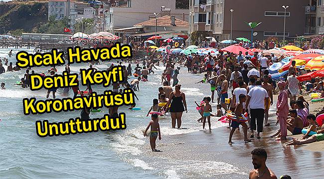 Sıcak Havada Deniz Keyfi Koronavirüsü Unutturdu!