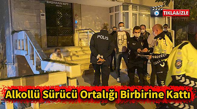 Alkollü Sürücü Ortalığı Birbirine Kattı