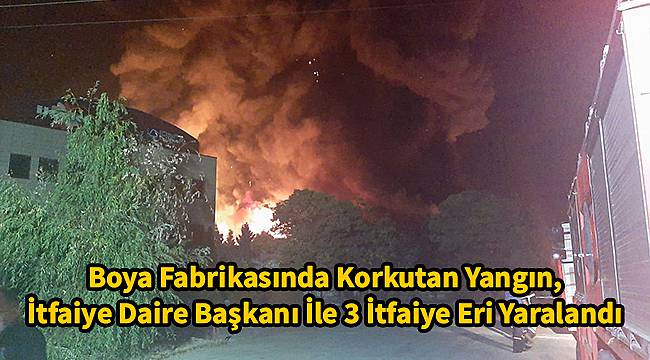 Boya Fabrikasında Korkutan Yangın, İtfaiye Daire Başkanı İle 3 İtfaiye Eri Yaralandı