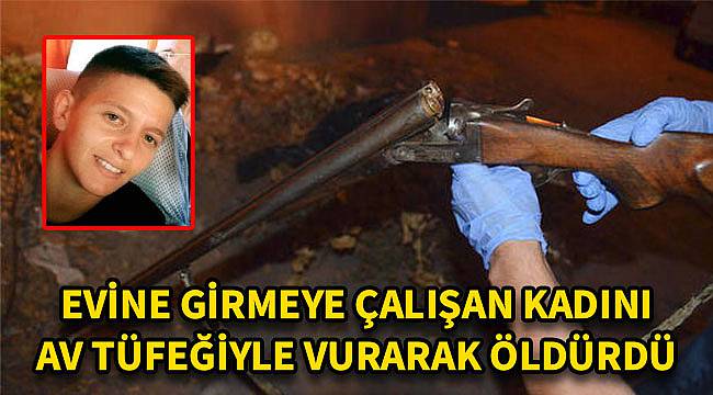 Evine Girmeye Çalışan Kadını Av Tüfeğiyle Öldürdü