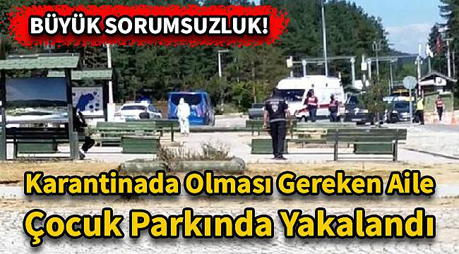 Karantinada Olması Gereken Aile Çocuk Parkında Yakalandı
