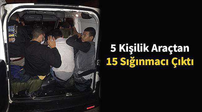 5 Kişilik Araçtan 15 Sığınmacı Çıktı