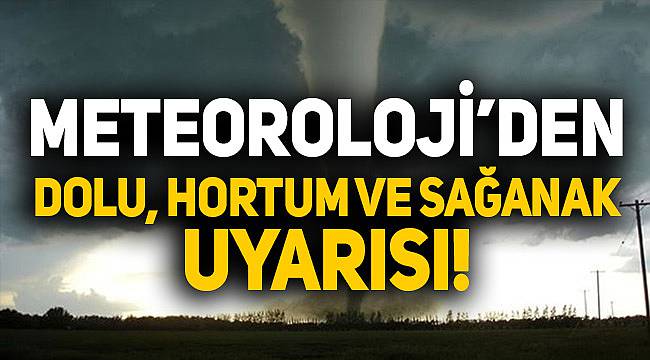 Meteoroloji'den Bir Uyarı Daha! Sel, Yıldırım, Dolu ve Hortum...