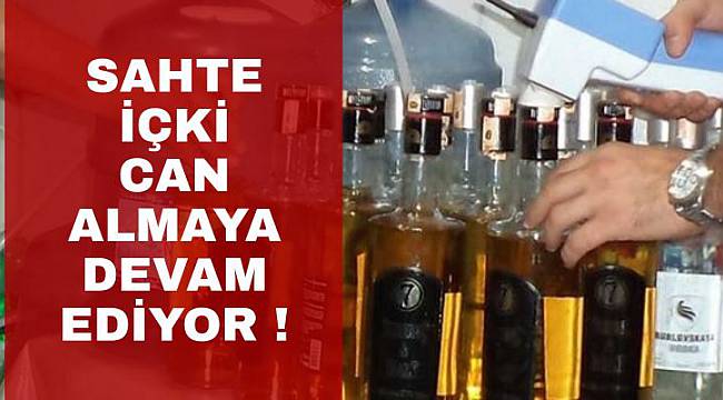 Sahte İçki Can Almaya Devam Ediyor!
