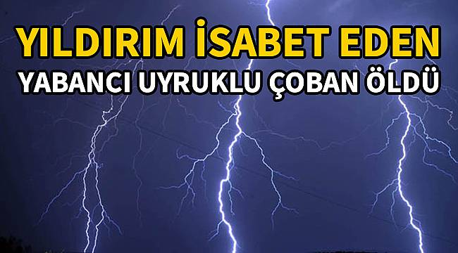 Yıldırım İsabet Eden Yabancı Uyruklu Çoban Öldü