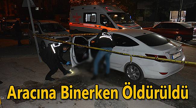 Aracına Binerken Öldürüldü