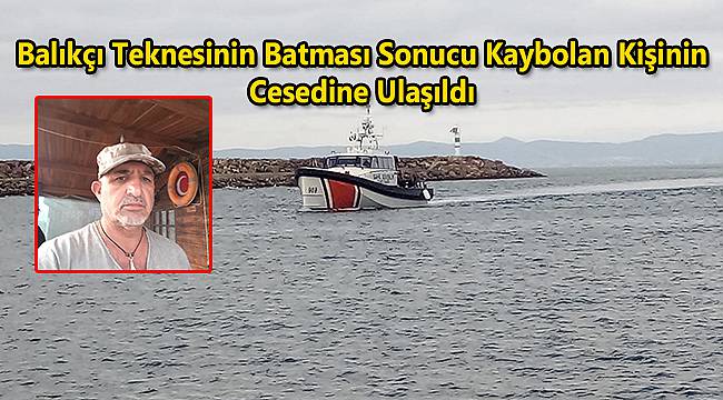Balıkçı Teknesinin Batması Sonucu Kaybolan Kişinin Cesedine Ulaşıldı