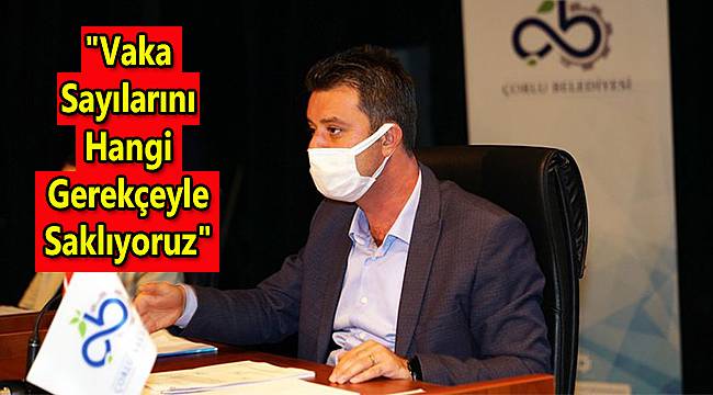 Başkan Sarıkurt, "Vaka Sayılarını Hangi Gerekçeyle Saklıyoruz"