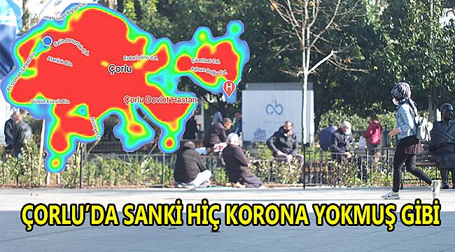 Çorlu'da Sanki Hiç Korona Yokmuş Gibi