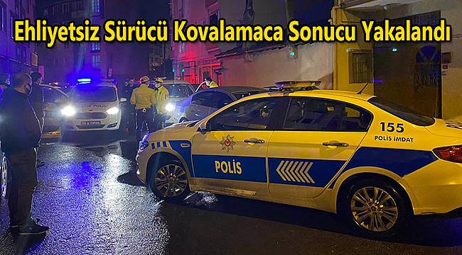 Ehliyetsiz Sürücü Kovalamaca Sonucu Yakalandı
