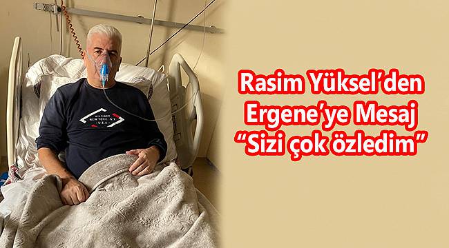 Rasim Yüksel'den Ergene'ye Mesaj, "Sizi Çok Özledim"