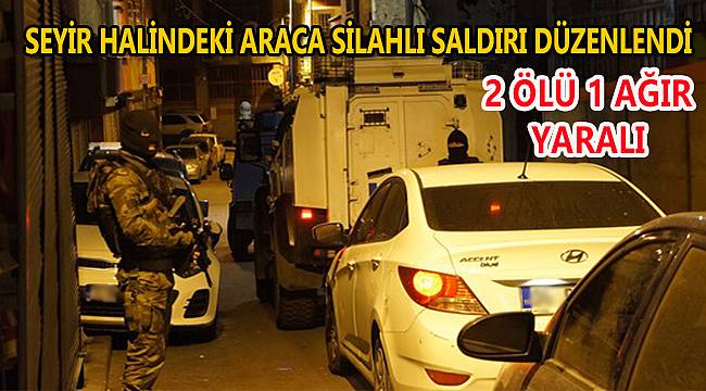 Seyir Halindeki Araca Silahlı Saldırı Düzenlendi, 2 Ölü 1 Ağır Yaralı
