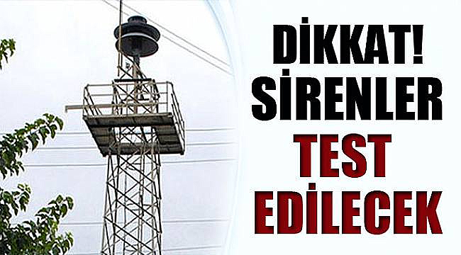 Sirenler Test Edilecek