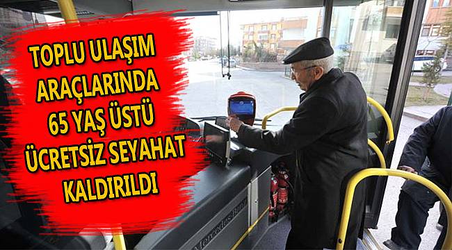 Toplu Ulaşım Araçlarında 65 Yaş Üstü Ücretsiz Seyahat Kaldırıldı