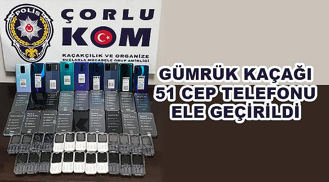 Gümrük Kaçağı 51 Cep Telefonu Ele Geçirildi