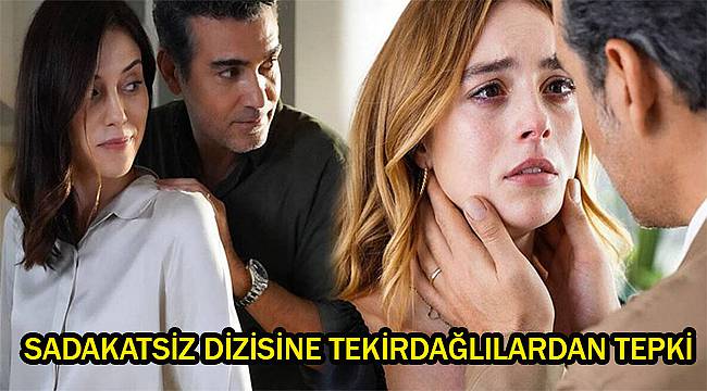 Sadakatsiz Dizisine Tekirdağlılardan Tepki