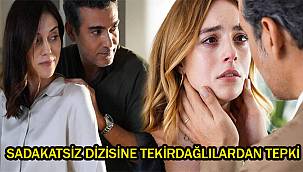 Sadakatsiz Dizisine Tekirdağlılardan Tepki