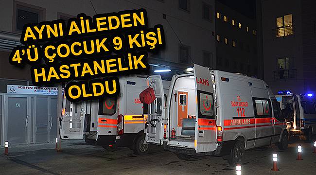 Aynı Aileden 4’ü Çocuk 9 Kişi Hastanelik Oldu