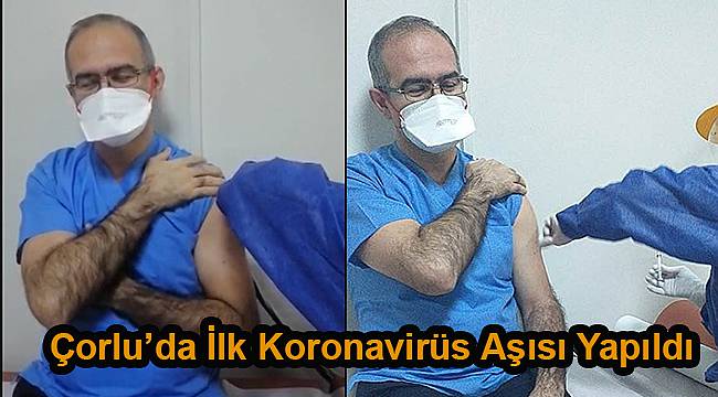 Çorlu’da İlk Koronavirüs Aşısı Yapıldı