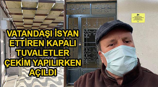 Kapatılan Tuvaletler, Çekim Yaptığımız Esnada Tekrar Açıldı