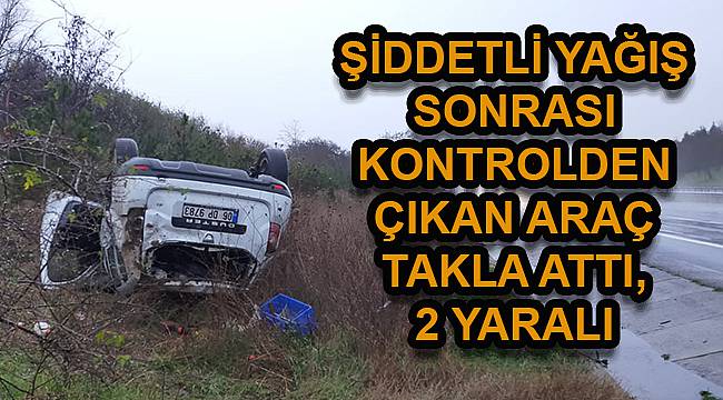 Sağanak Sonrası Kontrolden Çıkan Araç Takla Attı, 2 Yaralı