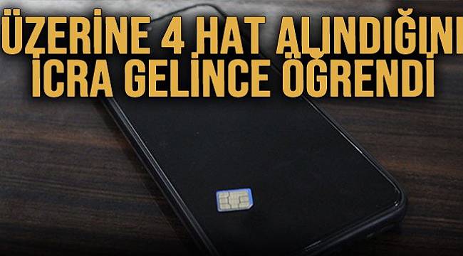 Üzerine 4 Hat Alındığını İcra Gelince Öğrendi