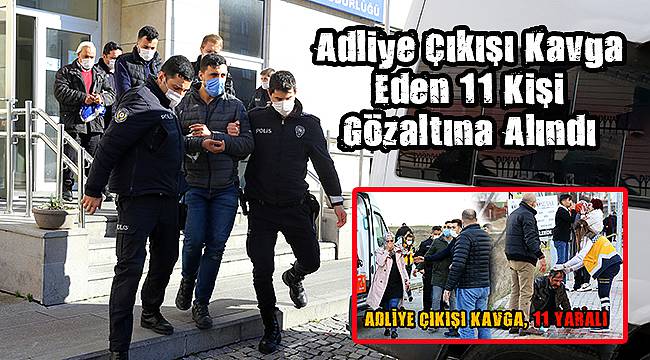 Adliye Çıkışı Kavga Eden 11 Kişi Gözaltına Alındı